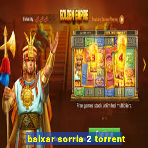 baixar sorria 2 torrent